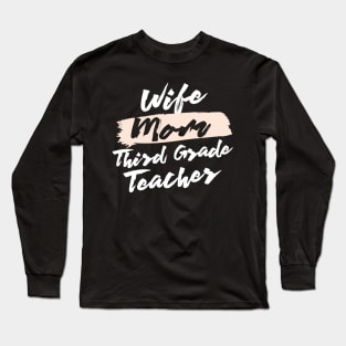 Cute Wife Mom Third Grade Teacher Gift Idea Long Sleeve T-Shirt